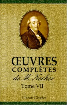 Couverture du produit · Œuvres complètes de M. Necker: Tome 7 (French Edition)