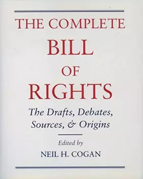 Couverture du produit · The Complete Bill of Rights: The Drafts, Debates, Sources, and Origins