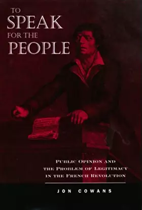 Couverture du produit · To Speak for the People: Public Opinion and the Problem of Legitimacy in the French Revolution
