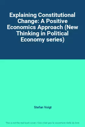 Couverture du produit · Explaining Constitutional Change: A Positive Economics Approach (New Thinking in Political Economy series)