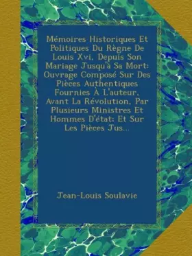 Couverture du produit · Mémoires Historiques Et Politiques Du Règne De Louis Xvi, Depuis Son Mariage Jusqu'à Sa Mort: Ouvrage Composé Sur Des Pièces Au