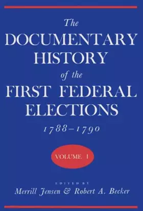 Couverture du produit · The Documentary History of the First Federal Elections, 1788-1790, Vol. 1 (Volume 1)