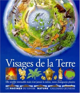 Couverture du produit · Visages de la Terre : Elle semble immuable mais n'est jamais la même, notre changeante planèt