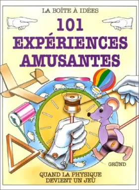 Couverture du produit · 101 EXPERIENCES AMUSANTES. Quand la physique devient un jeu