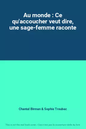 Couverture du produit · Au monde : Ce qu'accoucher veut dire, une sage-femme raconte