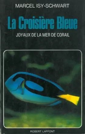 Couverture du produit · La Croisiere Bleue. Joyaux de la mer de corail.