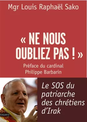Couverture du produit · « Ne nous oubliez pas ! » : Le SOS du patriarche des chrétiens d'Irak