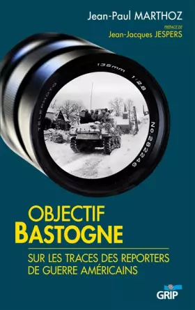 Couverture du produit · Objectif Bastogne, Sur les Traces des Reporters de Guerre Américains