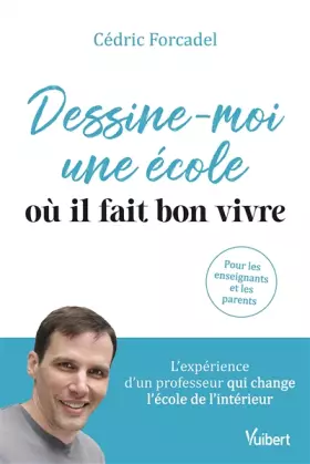 Couverture du produit · Dessine-moi une école où il fait bon vivre: L'expérience d'un professeur qui change l'école de l'intérieur