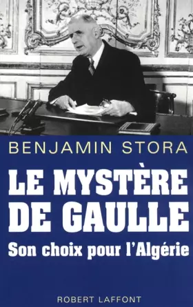 Couverture du produit · Le mystère de Gaulle : Son choix pour l'Algérie