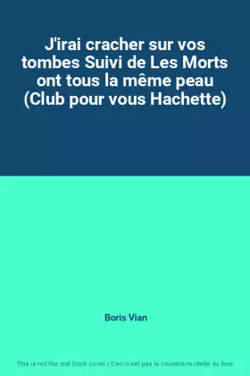 Couverture du produit · J'irai cracher sur vos tombes Suivi de Les Morts ont tous la même peau (Club pour vous Hachette)
