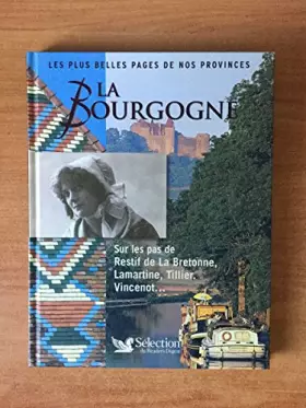 Couverture du produit · LES PLUS BELLES PAGES DE NOS PROVINCES : LA BOURGOGNE sur les pas de Restif de la Bretonne, Lamartine, Tillier, Vincenot...