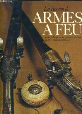 Couverture du produit · La passion des armes à feu, les très belles pièces des grands armuriers