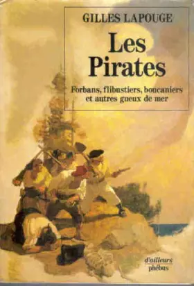 Couverture du produit · Les Pirates : forbans, flibustiers, boucaniers et autres gueux de mer