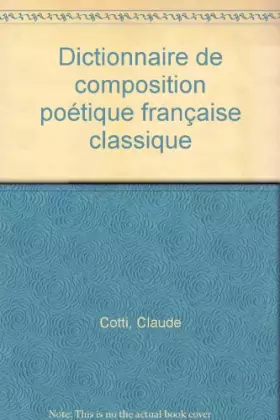 Couverture du produit · Dictionnaire de composition poétique française classique