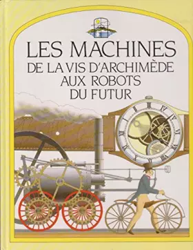 Couverture du produit · Les machines : de la vis d'Archimède aux robots du futur