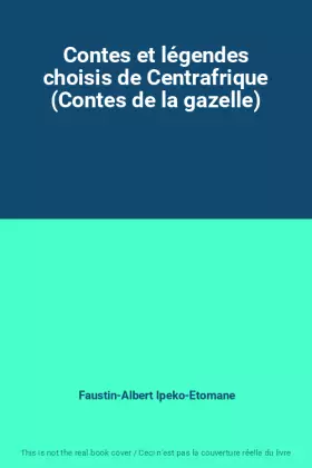 Couverture du produit · Contes et légendes choisis de Centrafrique (Contes de la gazelle)