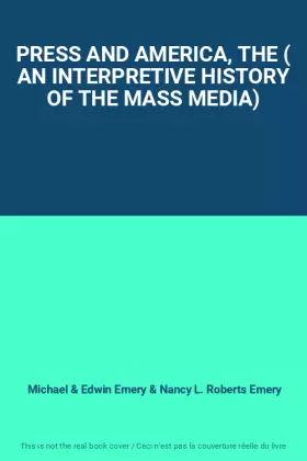 Couverture du produit · PRESS AND AMERICA, THE ( AN INTERPRETIVE HISTORY OF THE MASS MEDIA)