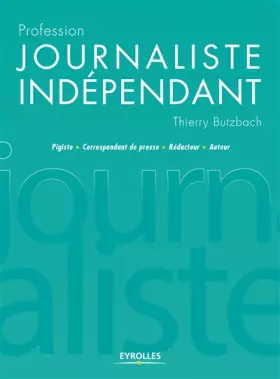 Couverture du produit · Profession journaliste indépendant: Pigiste - Correspondant de presse - Rédacteur - Auteur
