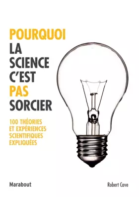 Couverture du produit · Pourquoi la science c'est pas sorcier: 100 théories et expériences scientifiques expliquées
