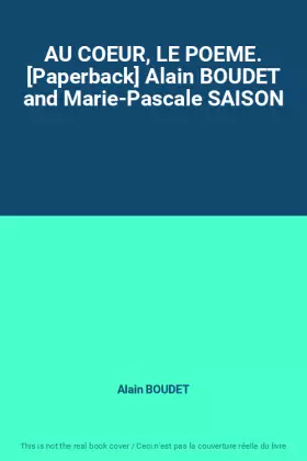 Couverture du produit · AU COEUR, LE POEME. [Paperback] Alain BOUDET and Marie-Pascale SAISON