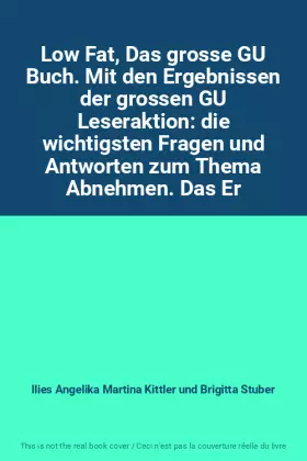 Couverture du produit · Low Fat, Das grosse GU Buch. Mit den Ergebnissen der grossen GU Leseraktion: die wichtigsten Fragen und Antworten zum Thema Abn