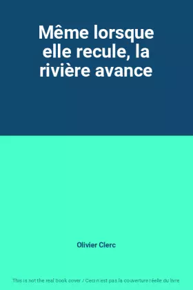 Couverture du produit · Même lorsque elle recule, la rivière avance