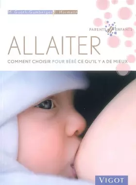 Couverture du produit · Allaiter : Comment choisir pour bébé ce qu'il y a de mieux