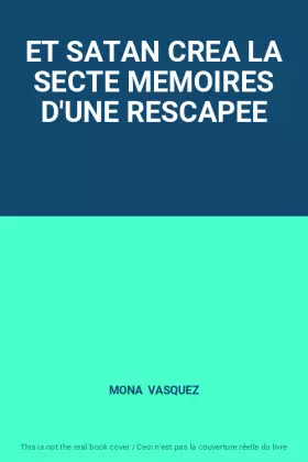 Couverture du produit · ET SATAN CREA LA SECTE MEMOIRES D'UNE RESCAPEE