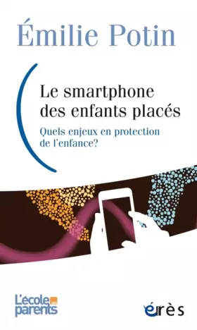 Couverture du produit · Le smartphone des enfants placés: Quels enjeux en protection de l'enfance ?