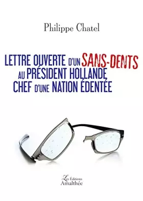 Couverture du produit · LETTRE OUVERTE D UN SANS-DENTS AU PRESIDENT HOLLANDE CHEF D UNE NATION EDENTEE
