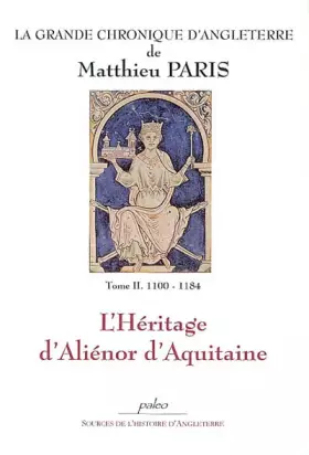 Couverture du produit · La Grande chronique d'Angleterre, Tome 2 : L'héritage d'Aliénor d'Aquitaine (1000-1184)