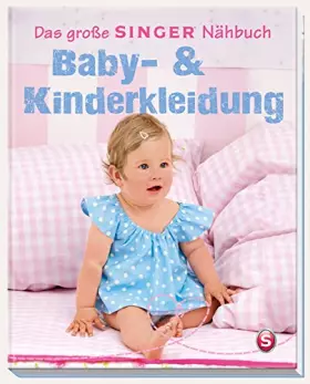 Couverture du produit · Das große Singer Nähbuch Baby- & Kinderkleidung