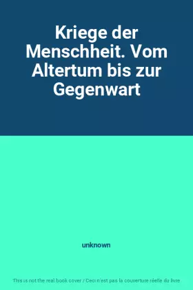 Couverture du produit · Kriege der Menschheit. Vom Altertum bis zur Gegenwart