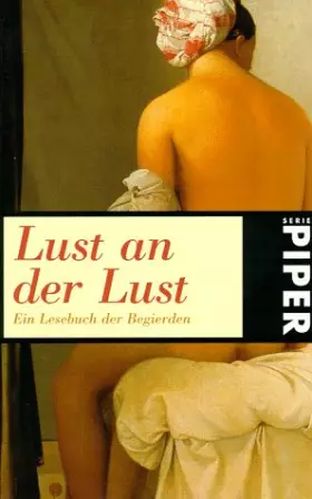 Couverture du produit · Lust an der Lust: Ein Lesebuch der Begierden (Piper Taschenbuch)