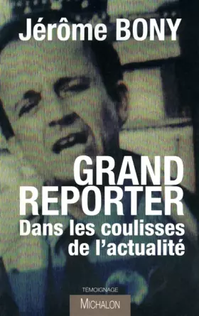 Couverture du produit · Grand Reporter, dans les coulisses de l'actualité