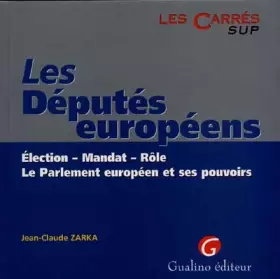 Couverture du produit · LES DEPUTES EUROPEENS. Election, mandat, rôle, le Parlement européen et ses pouvoirs