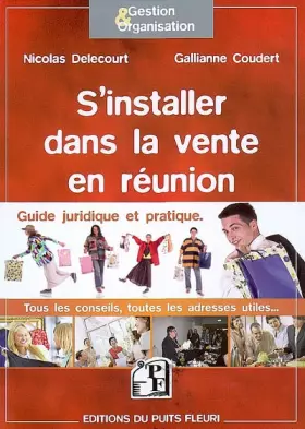 Couverture du produit · S'Installer dans la vente en réunion : Guide juridique et pratique, tous les conseils, toutes les adresses utiles