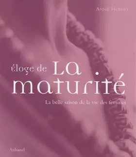 Couverture du produit · Eloge de la maturité : La belle saison de la vie des femmes