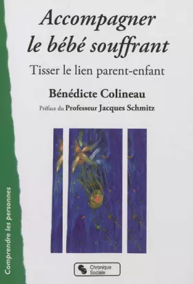 Couverture du produit · Accompagner le bébé souffrant : Tisser le lien parent-enfant