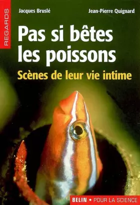 Couverture du produit · Pas si bêtes les poissons : Scènes de leur vie intime