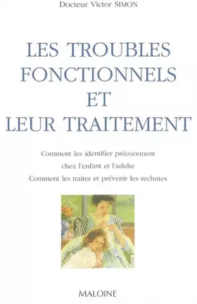 Couverture du produit · Les Troubles Fonctionnels Et Leur Traitement. Comment Les Identifier Precocement Chez L'Enfant Et L'Adulte, Comment Les Traiter