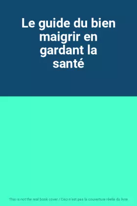 Couverture du produit · Le guide du bien maigrir en gardant la santé