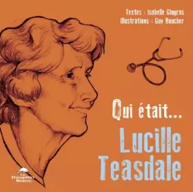 Couverture du produit · Qui était... Lucille Teasdale ?