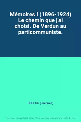 Couverture du produit · Mémoires I (1896-1924) Le chemin que j'ai choisi. De Verdun au particommuniste.