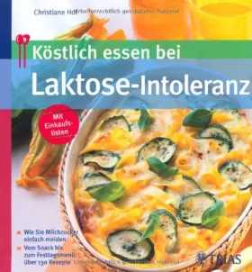 Couverture du produit · Köstlich essen bei Laktose-Intoleranz - Wie Sie Milchzucker einfach meiden - Vom Snack bis zum Festtagsmenü: über 130 Rezepte