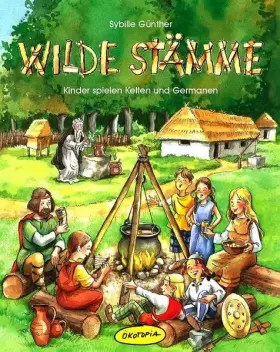 Couverture du produit · Wilde Stämme: Kinder spielen Kelten und Germanen (Kinder spielen Geschichte)