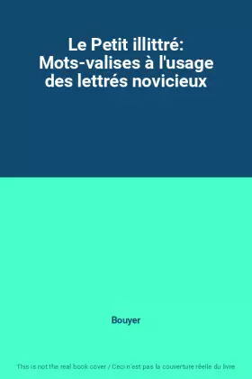 Couverture du produit · Le Petit illittré: Mots-valises à l'usage des lettrés novicieux