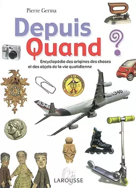 Couverture du produit · Depuis Quand ? : Encyclopédie des choses et des objets de la vie quotidienne