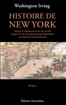 Couverture du produit · Histoire de New York: Depuis le commencement du monde jusqu'à la fin de la domination hollandaise